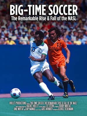 Big-Time Soccer: The Remarkable Rise & Fall of the NASL