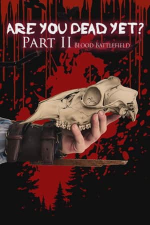 Are You Dead Yet? Part II: Blood Battlefield