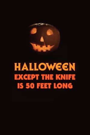 Halloween, Except the Knife Is 50 Feet Long