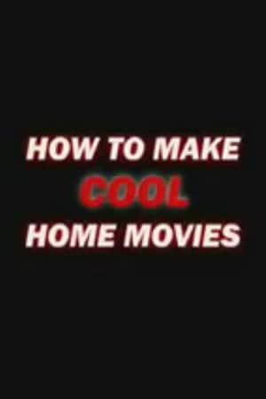 How to Make Cool Home Movies