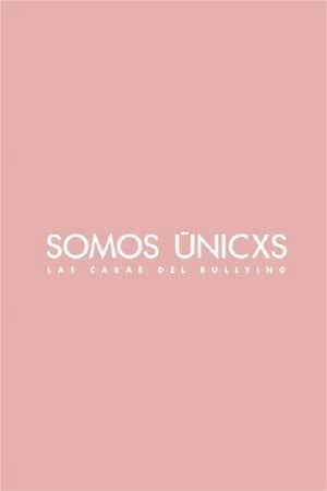 Somos únicxs: Las caras del bullying