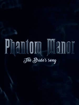 Phantom Manor: The Bride's Song