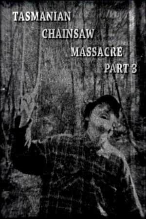 Tasmanian Chainsaw Massacre Part 3
