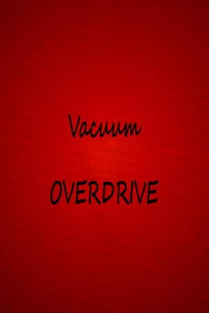 Vacuum OVERDRIVE