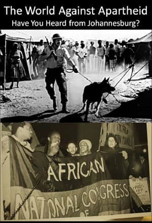 The World Against Apartheid: Have You Heard from Johannesburg?