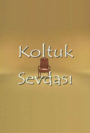 Koltuk Sevdası