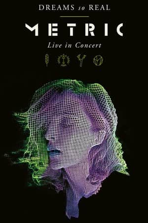 Metric: Dreams So Real  (Live In Concert)