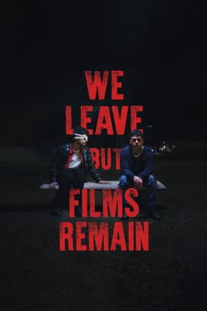 We Leave but Films Remain