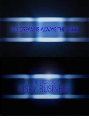 The Dream Is Always the Same: The Story of Risky Business