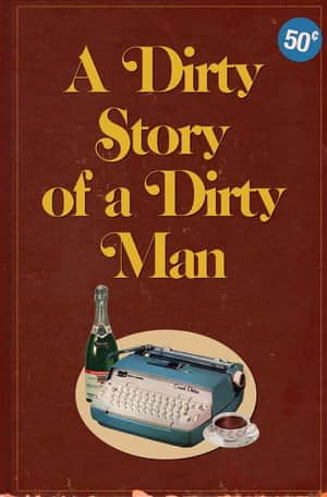 A Dirty Story of A Dirty Man