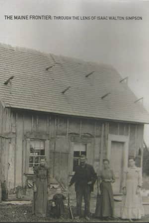 The Maine Frontier: Through the Lens of Isaac Walton Simpson