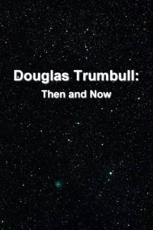 Douglas Trumbull: Then and Now