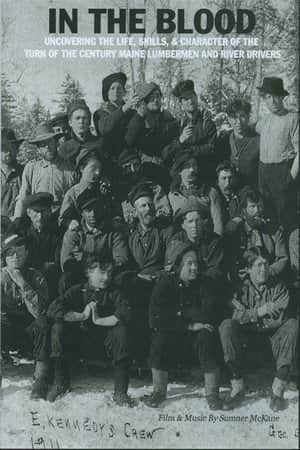 In the Blood: Uncovering the life, skills & character of the turn of the century Maine lumbermen and river drivers.