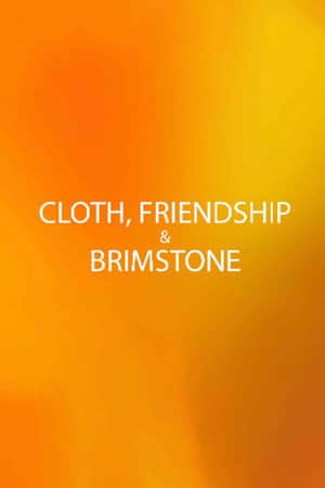 Cloth, Friendship & Brimstone