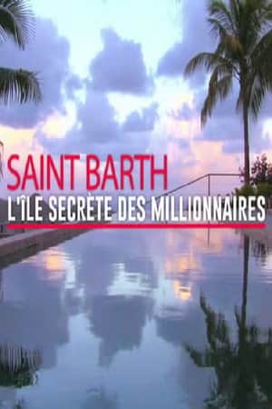 St. Barts: The Secret Island of Millionaires