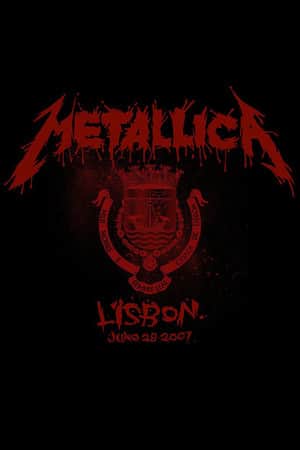 Metallica: Live in Lisbon, Portugal - June 28, 2007