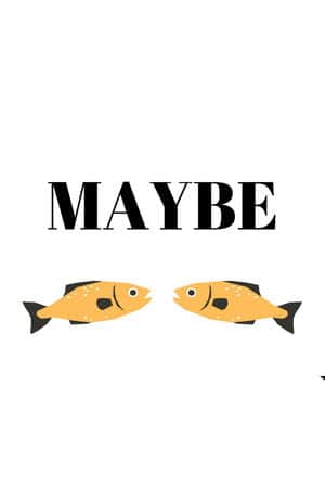 Maybe