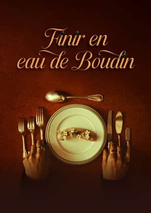 Finir en eau de boudin