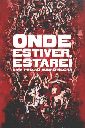 Onde Estiver Estarei: Uma Paixão Rubro-negra