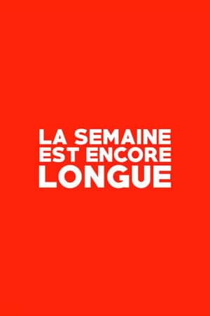 La Semaine est Encore Longue