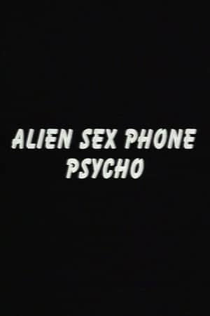 Alien Sex Phone Psycho