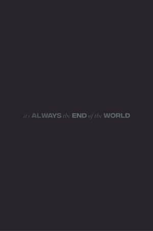 It's Always the End of the World