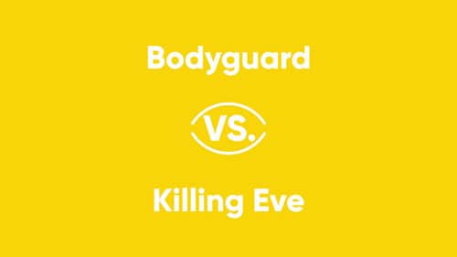 Bodyguard vs. Killing Eve