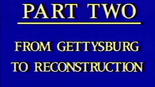 Civil War - Part Two - From Gettysburg to Reconstruction
