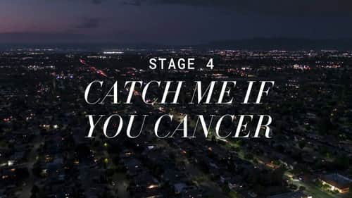Stage 4: Catch Me If You Cancer