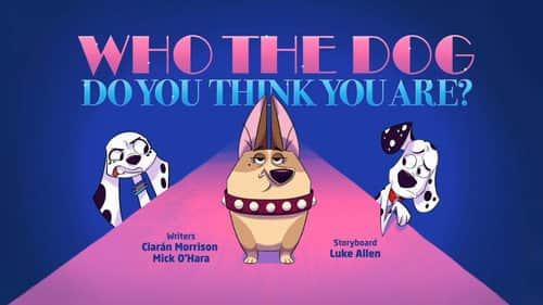 Who The Dog Do You Think You Are?