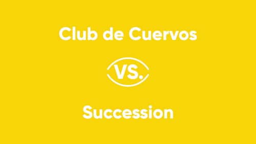 Club de Cuervos vs. Succession