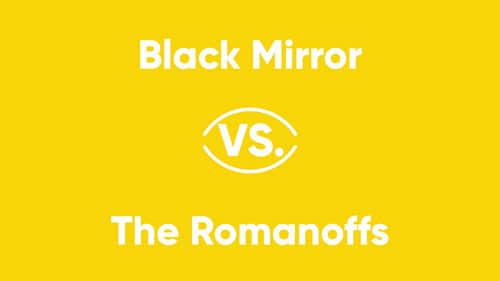 Black Mirror vs. The Romanoffs