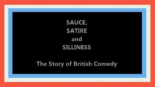 Sauce, Satire and Silliness: The Story of British Comedy