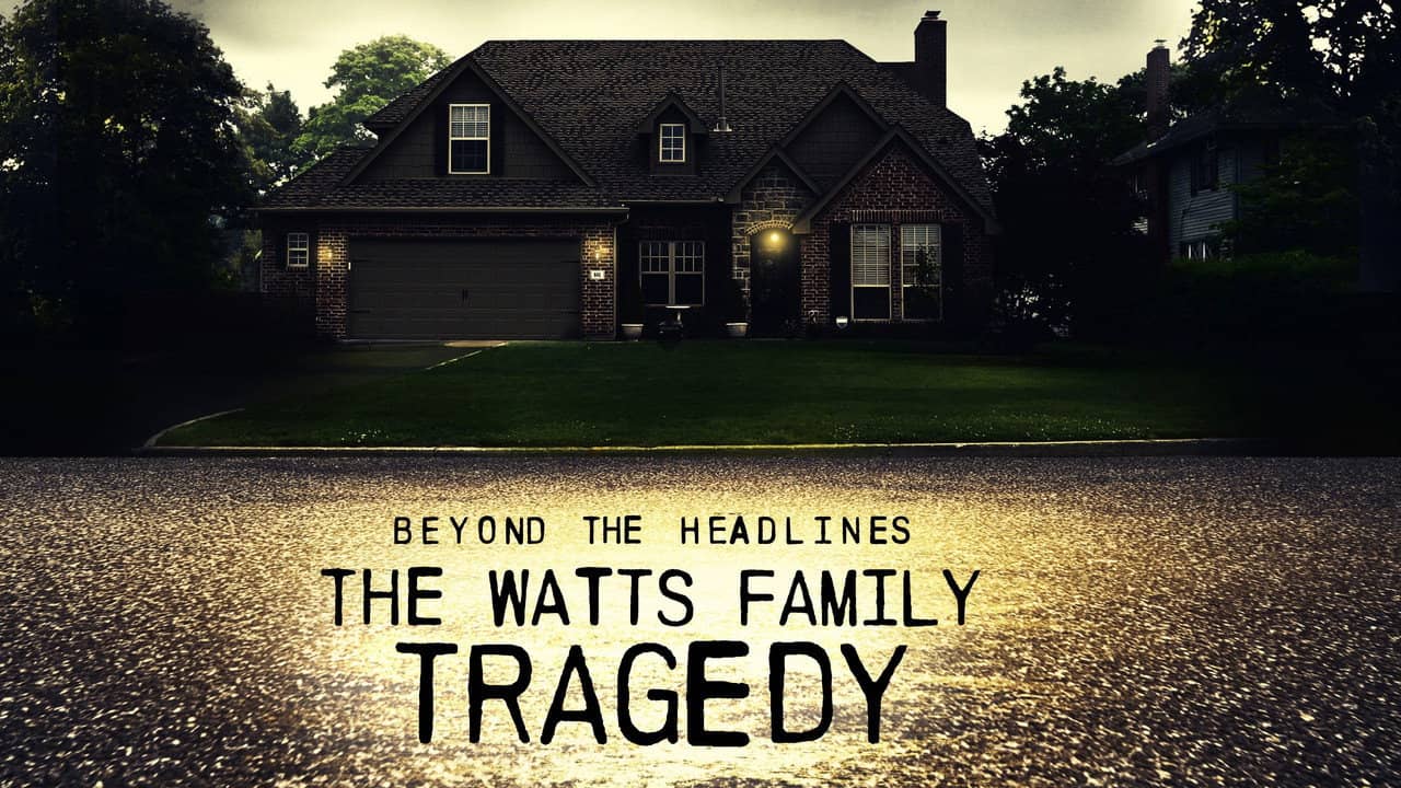 Beyond the Headlines: The Watts Family Tragedy backdrop