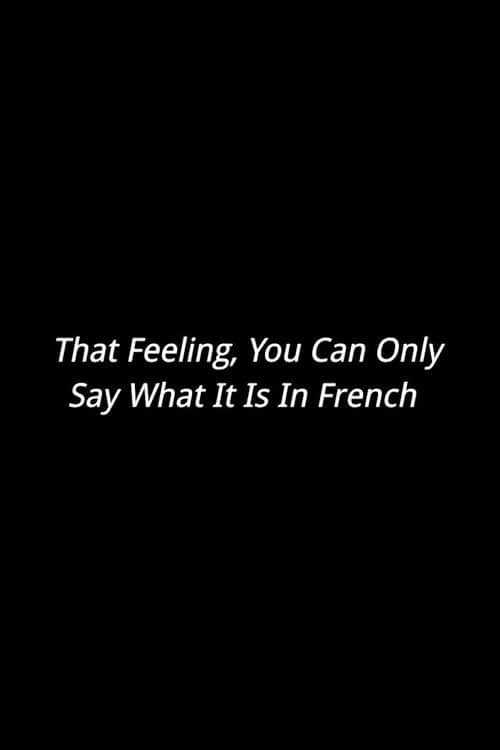That Feeling, You Can Only Say What It Is In French
