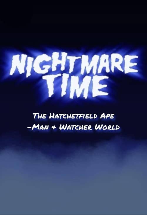 Nightmare Time: The Hatchetfield Ape-Man & Watcher World