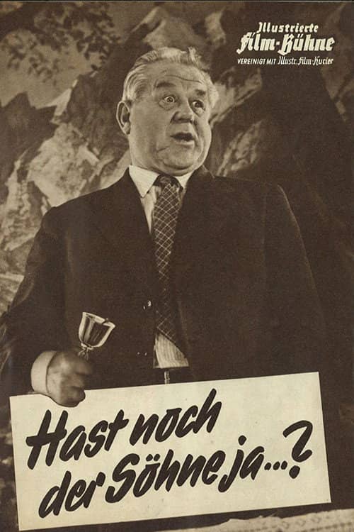 Hast noch der Söhne jaa...