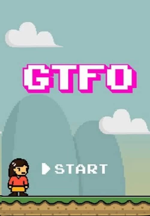 GTFO: Get The F% Out