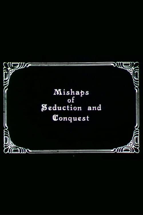 Mishaps of Seduction and Conquest