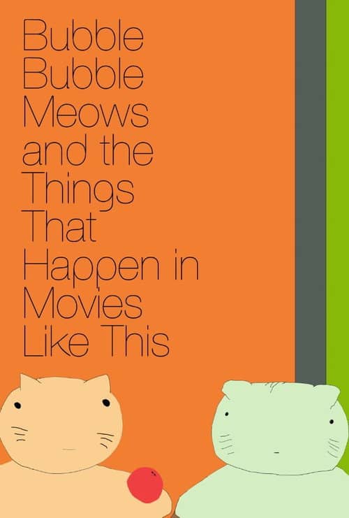 Bubble Bubble Meows and the Things That Happen in Movies Like This