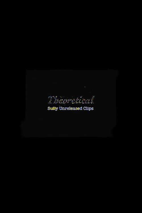 Theoretical: Sully Unreleased Clips