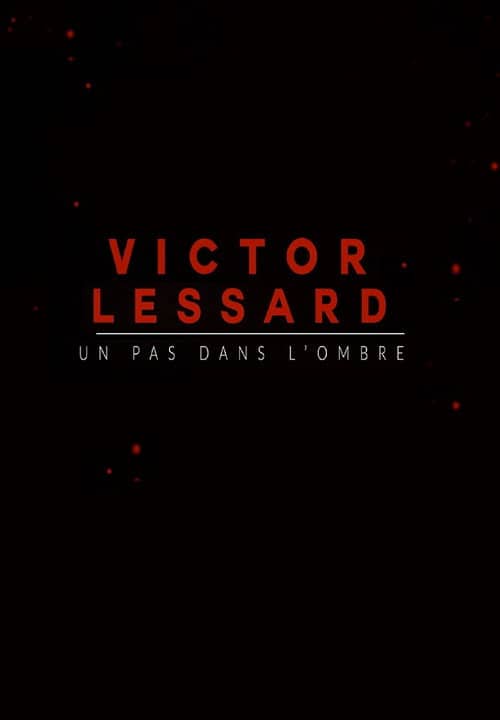 Victor Lessard : Un pas dans l'ombre