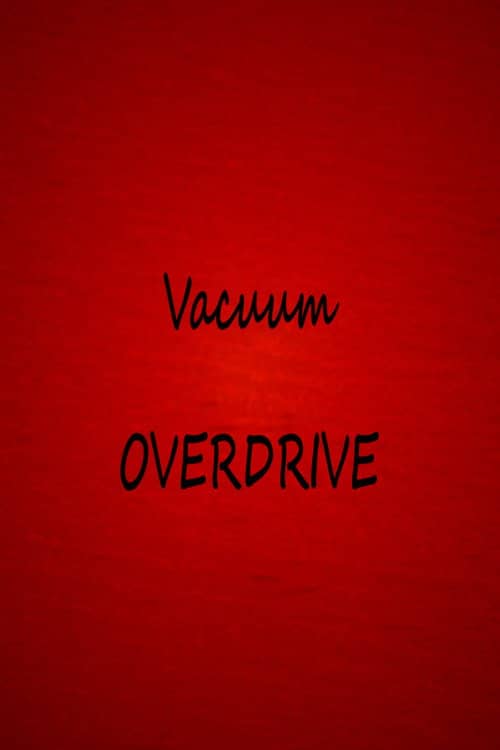 Vacuum OVERDRIVE