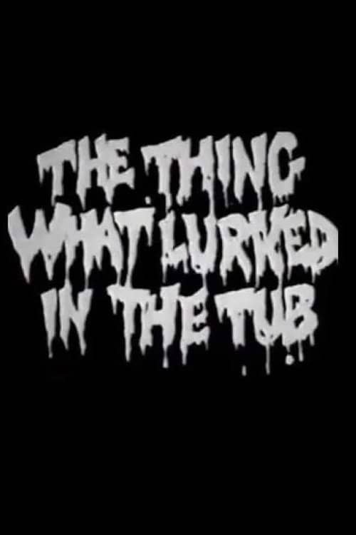 The Thing What Lurked in the Tub