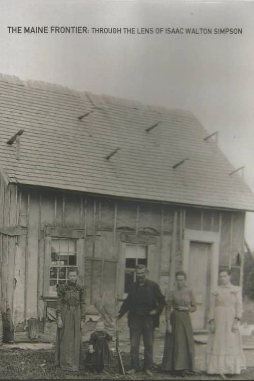 The Maine Frontier: Through the Lens of Isaac Walton Simpson