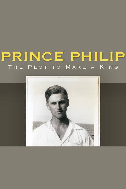 Prince Philip: The Plot to Make a King