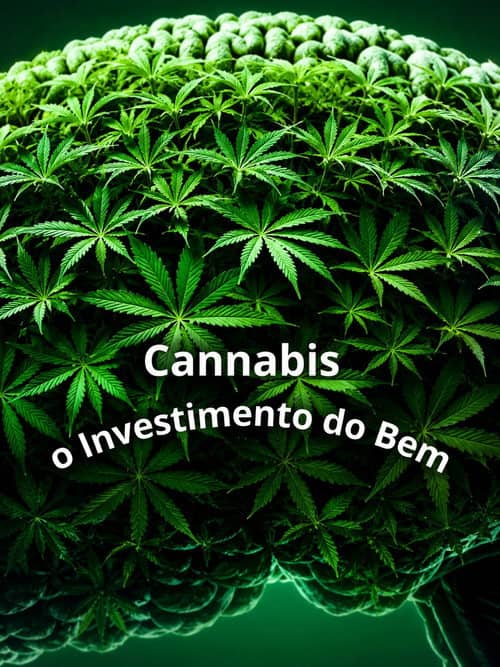 Cannabis: O Investimento do Bem