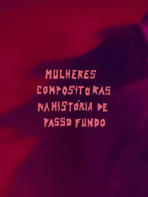 Mulheres Compositoras na História de Passo Fundo (MCHPF)