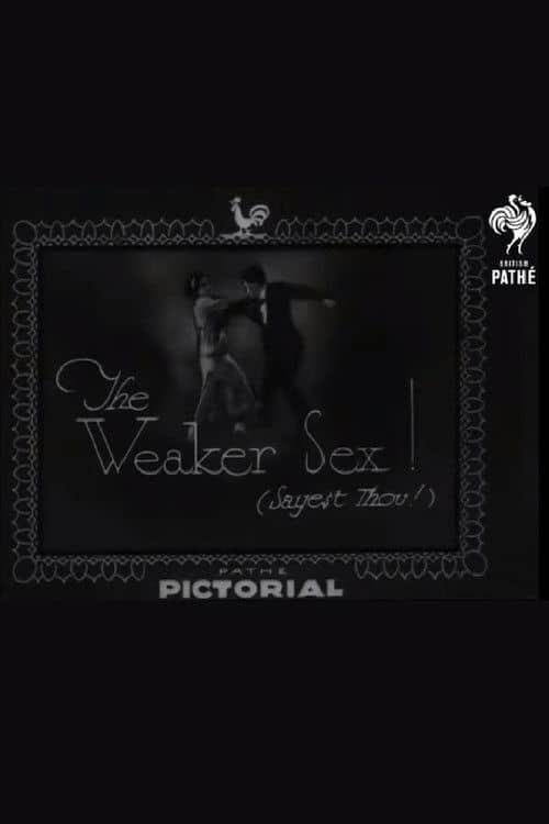The Weaker Sex! (Sayest Thou!)