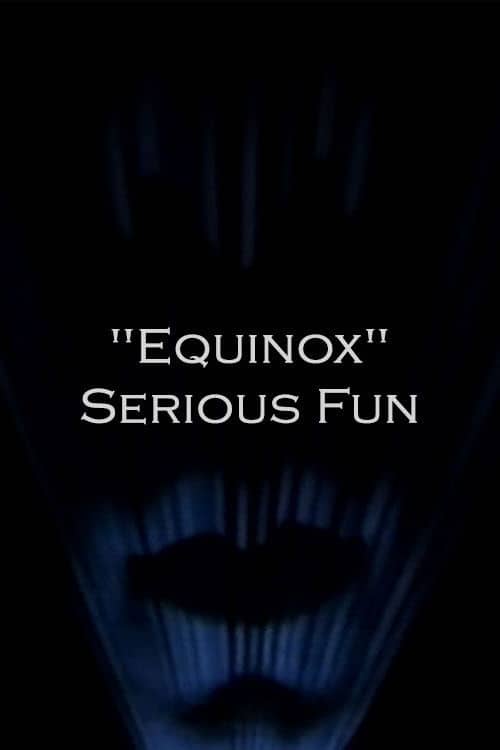 "Equinox" Serious Fun